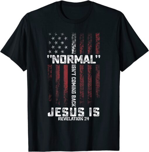 Normal Isn't Coming Back But Jesus Is Revelation 14 Tee Shirt