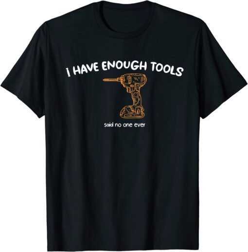 Not Enough Tools Tee Shirt