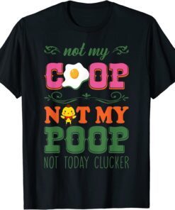 Not My Coop Not My Poop Tee Shirt