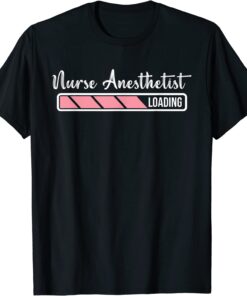 Nurse Anesthetist Loading Quote Cool CRNA Graduation Tee Shirt