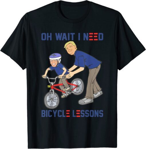 Oh Wait I Need Bicycle Lessons Trump Has Responded Tee Shirt