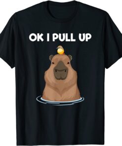 Ok I Pull Up Capybara Rodent Cute Capibara Dank Meme Tee Shirt