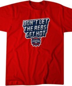 Ole Miss Baseball: Don't Let The Rebs Get Hot Tee Shirt