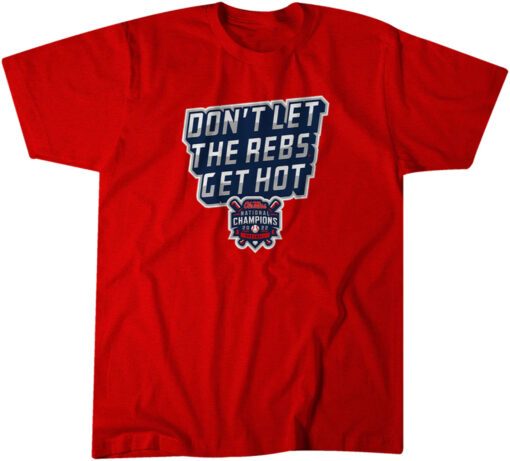 Ole Miss Baseball: Don't Let The Rebs Get Hot Tee Shirt