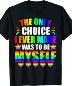 Only choice be myself for gay and lesbian LGBT pride Tee Shirt