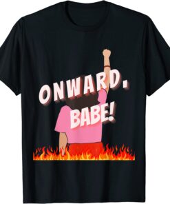 Onward, Babe! Fight for Bodily Autonomy and Equal Rights Tee Shirt