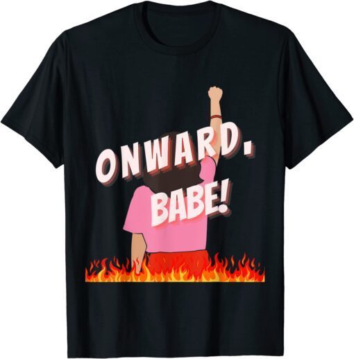 Onward, Babe! Fight for Bodily Autonomy and Equal Rights Tee Shirt