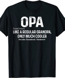 Opa Definition Tee Like A Regular Grandpa Only Cooler Tee Shirt