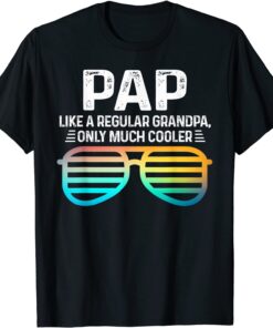 Pap Sunglusses Like A Regular Grandpa Only Cooler Tee Shirt