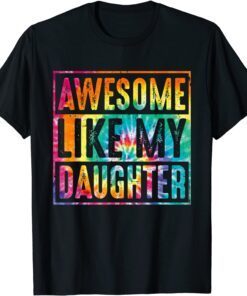 Parents' Day Tie Dye Awesome Like My Daughter Distressed Tee Shirt