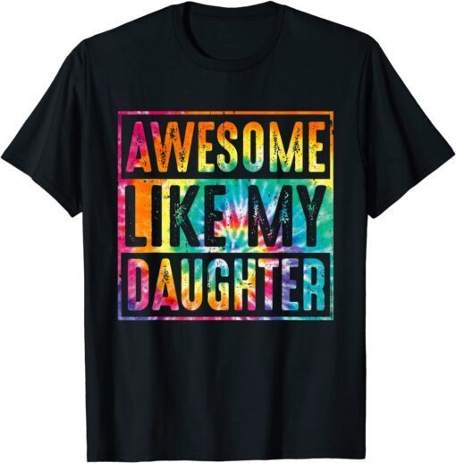 Parents' Day Tie Dye Awesome Like My Daughter Distressed Tee Shirt