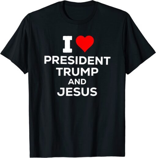 Patriotic I Heart Love President Trump and Jesus USA Maga Tee Shirt