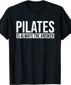 Pilates is Always the Answer Pilates Workout Yoga Tee Shirt