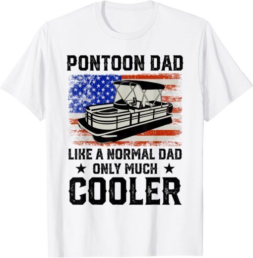 Pontoon Dad Boating American Flag 4th Of July Fathers Day Tee Shirt