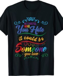 Pride Month Be Careful Who You Hate LGBT Flag T-Shirt