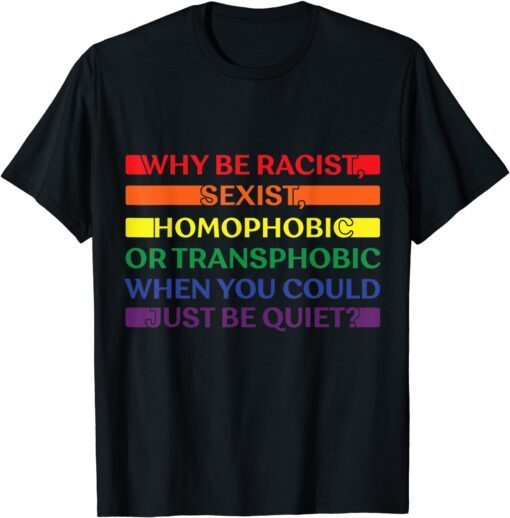 Pride Month Be Quiet LGBT Rainbow Flag Proud Tee Shirt