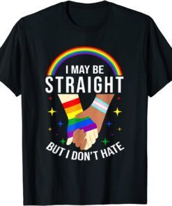 Pride Month I May Be Straight But I Don't Hate LGBT Gay 2022 Shirt