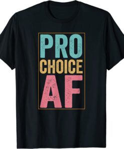 Pro Choice AF Reproductive Rights Tee Shirt