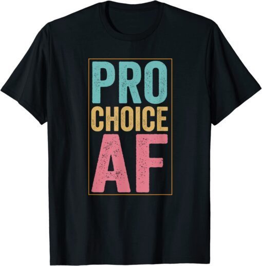 Pro Choice AF Reproductive Rights Tee Shirt