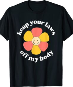 Pro Choice Keep Your Laws Off My Body Flower Tee Shirt