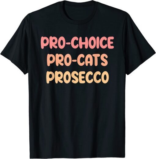 Pro- Choice Pro-Cat Prosecco Classic Shirt