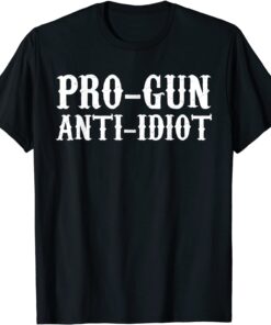 Pro Gun Anti Idiot Tee Shirt