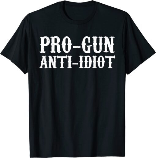 Pro Gun Anti Idiot Tee Shirt