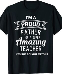 Proud Dad of Teacher Fathers Day Tee Shirt