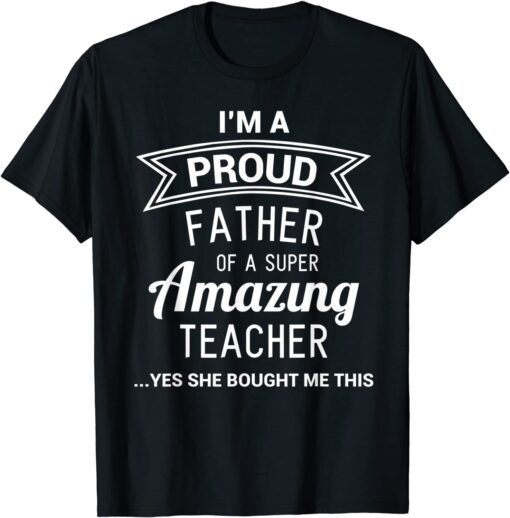 Proud Dad of Teacher Fathers Day Tee Shirt