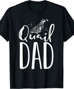 Quail Dad - Quail Bird Lover Quail Daddy Ornithologist Tee Shirt