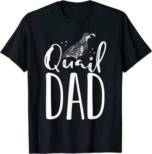 Quail Dad - Quail Bird Lover Quail Daddy Ornithologist Tee Shirt