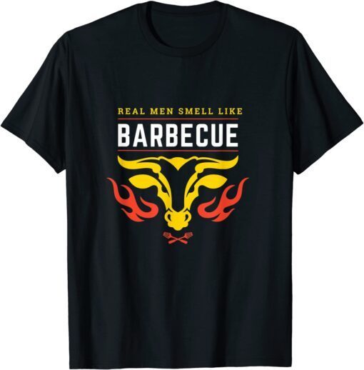 Real Men Smell Like Barbecue BBQ Smoker Grill Tee Shirt