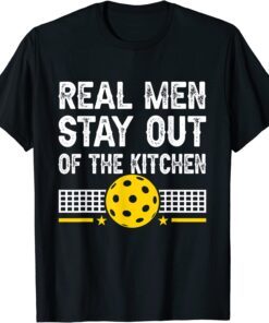 Real Men Stay Out of the Kitchen Pickleball Tee Shirt