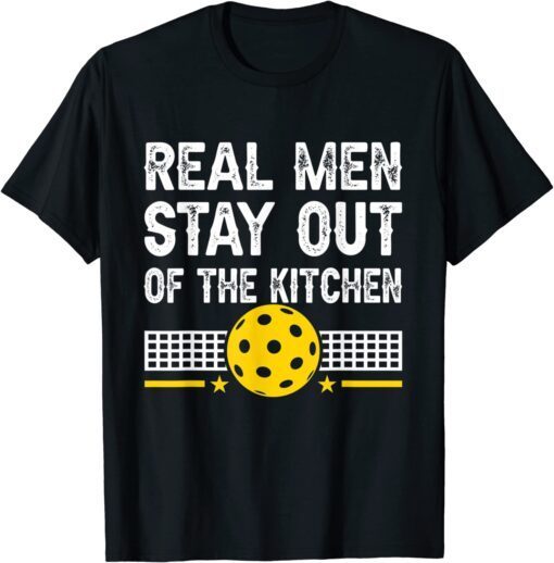 Real Men Stay Out of the Kitchen Pickleball Tee Shirt