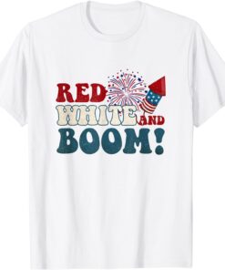 Red White And Boom Patriotic 4th Of July USA Fireworks Tee Shirt