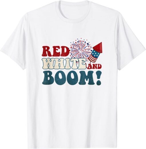 Red White And Boom Patriotic 4th Of July USA Fireworks Tee Shirt