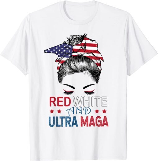 Red White And Ultra MAGA USA Messy Bun Tee Shirt