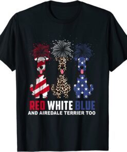 Red White Blue & Airedale Terrier Too Dog 4th Of July Tee Shirt