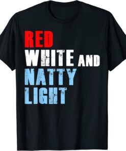 Red White & Natty-Light 4th of July Tee Shirt