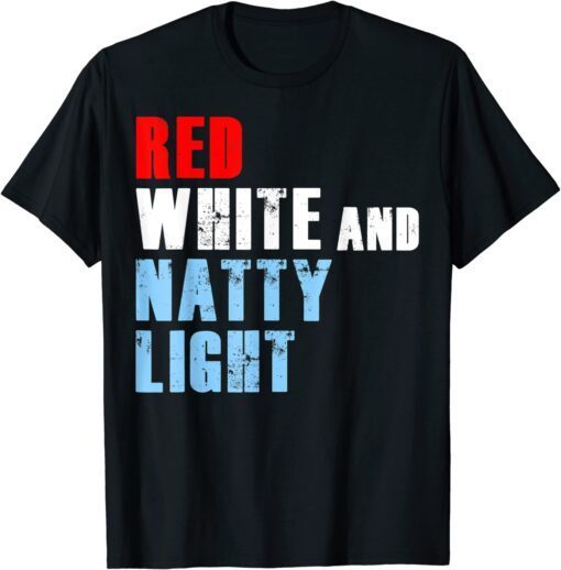 Red White & Natty-Light 4th of July Tee Shirt