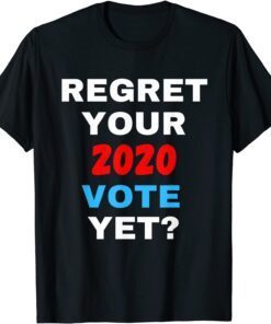 Regret Your 2020 Vote Yet Pro Trump Anti Biden Tee Shirt