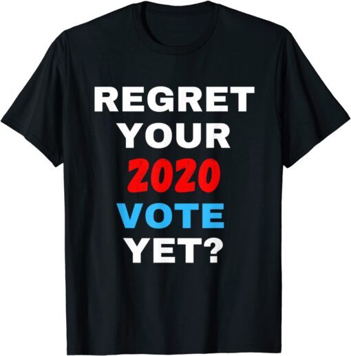 Regret Your 2020 Vote Yet Pro Trump Anti Biden Tee Shirt