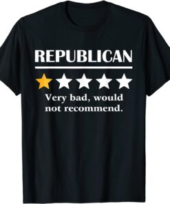 Republican Very Bad Would Not Recommend Tee Shirt