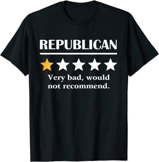 Republican Very Bad Would Not Recommend Tee Shirt