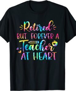 Retired Teacher Retired But Forever A Teacher At Heart Tee Shirt