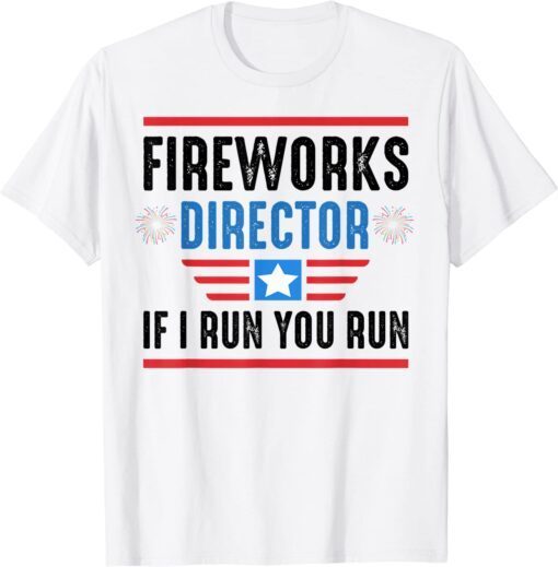 Retro 4th Of July Fireworks Director I Run You Run Tee Shirt