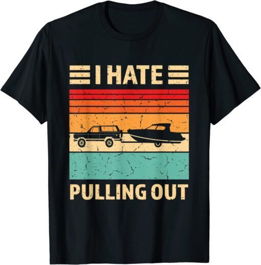 Retro Boating I Hate Pulling Out Boat Captain T-Shirt