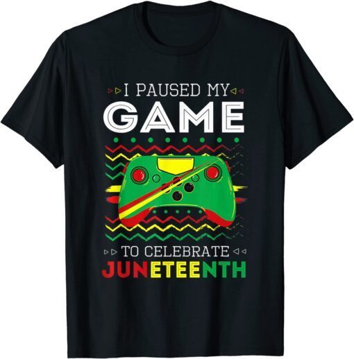 Retro Gaming Gamer I Paused My Game To Celebrate Juneteenth Tee Shirt