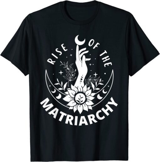 Rise Of The Matriarchy 2022 Tee Shirt