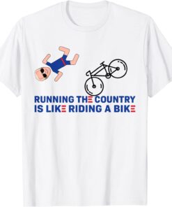 Running The Country Is Like Riding A Bike Biden Falling Off Tee Shirt